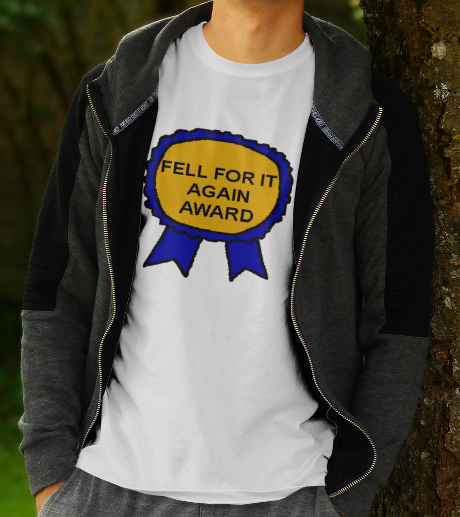 Fell For It Again Award Ribbon T-Shirt