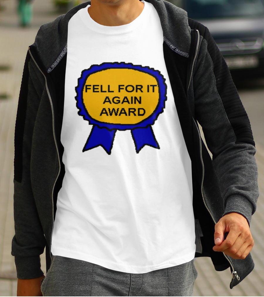 Fell For It Again Award Ribbon T-Shirt