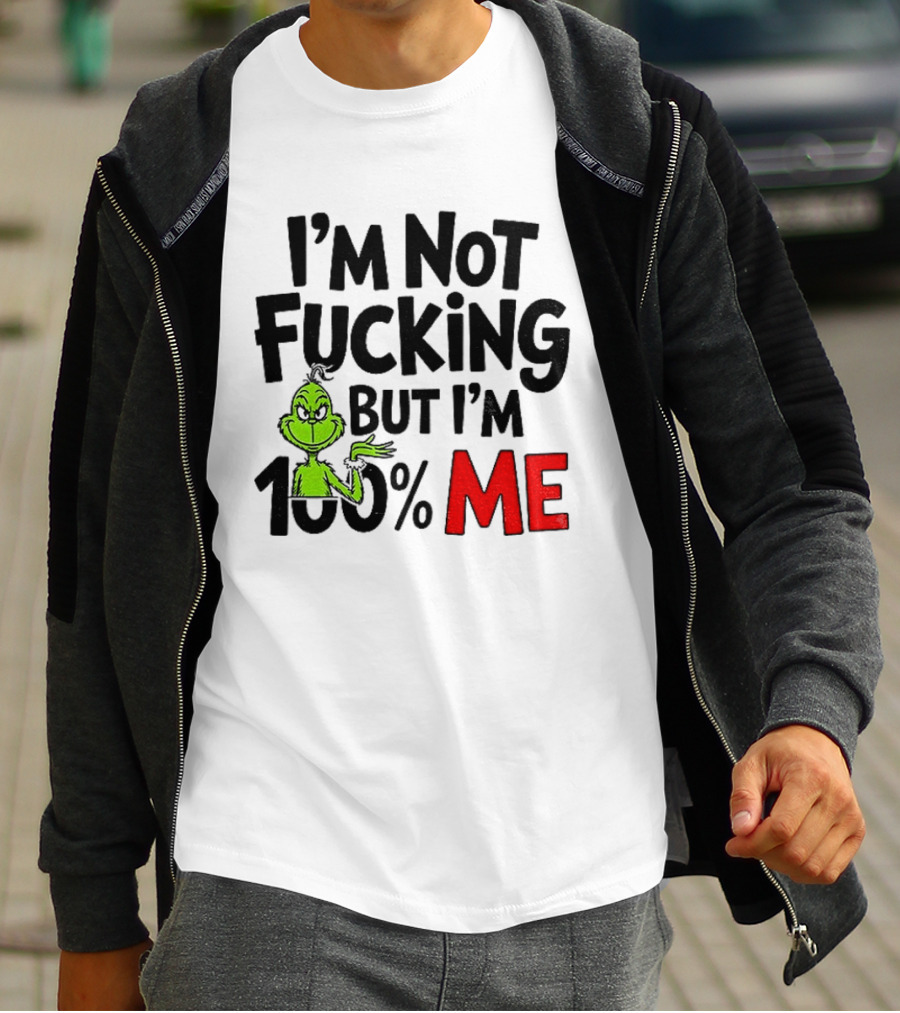 Gjedarxv Grinch I'm Not Fucking But I'm 100% Me Merry Christmas T-Shirt