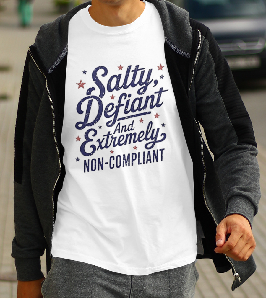 Salty Defiant And Extremely Non Compliant With Stars T-Shirt