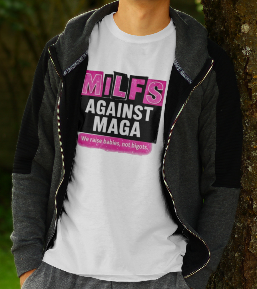 Milfs Against Maga We Raise Babies Not Bigots T-Shirt