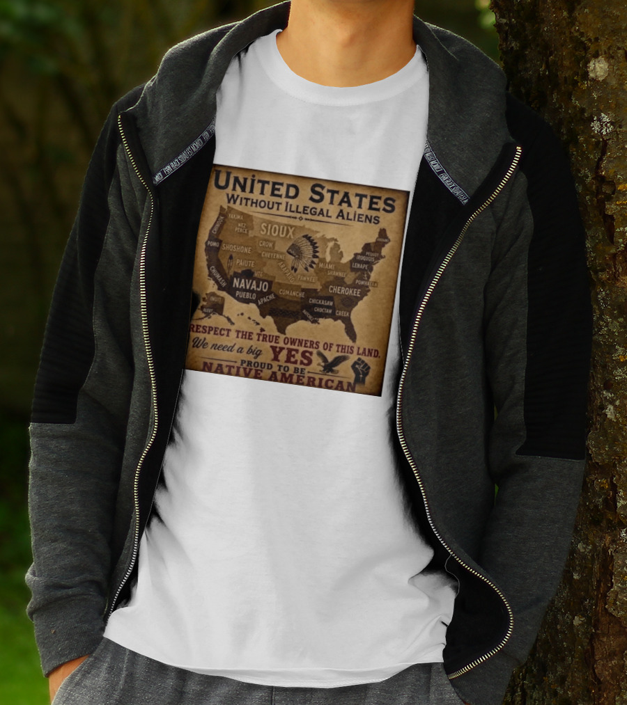United States Without Illegal Aliens Respect True Owners We Need A Big Yes Proud To Be Native American T-Shirt
