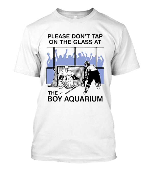 Please Dont Tap On The Glass At The Boy Aquarium Hockey Fans T-Shirt
