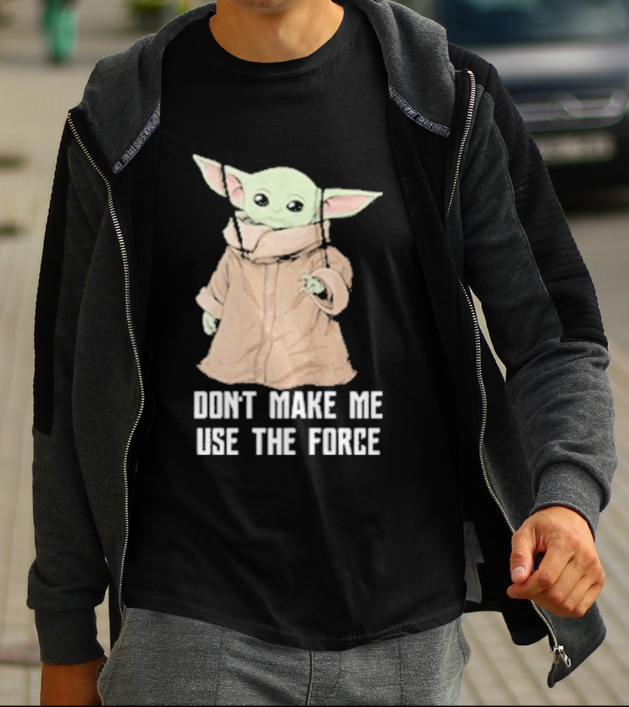 Baby Yoda The Mandalorian The Child Don't Make Me Use The Force T-Shirt
