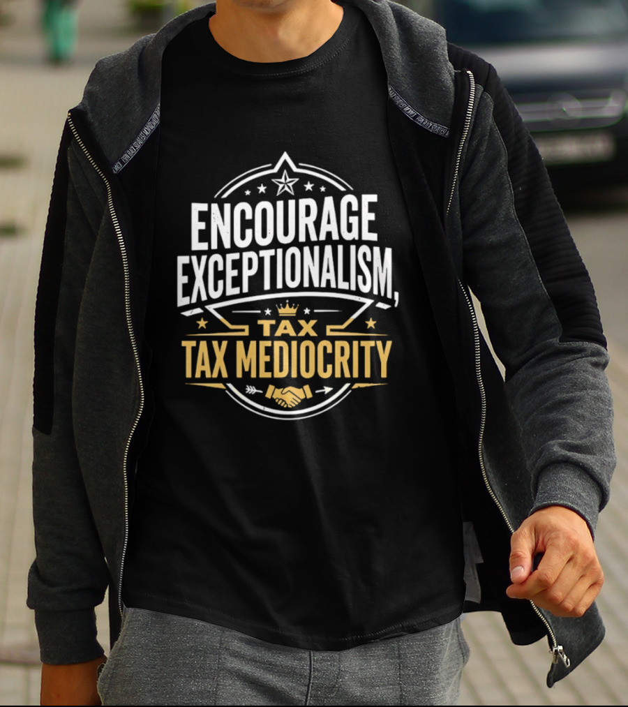 Encourage Exceptionalism Tax Tax Mediocrity Star Crown Handshake T-Shirt