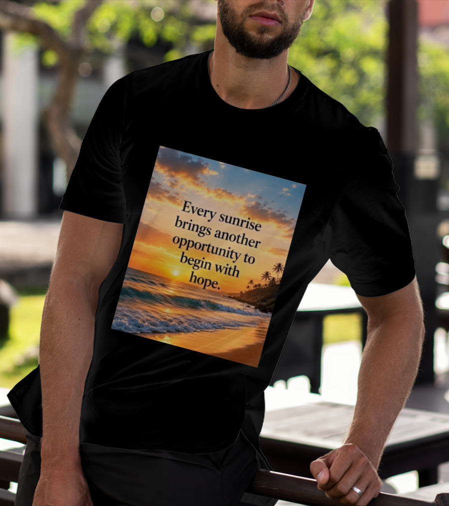 Every Sunrise Brings Another Opportunity To Begin With Hope Scenic Beach View T-Shirt