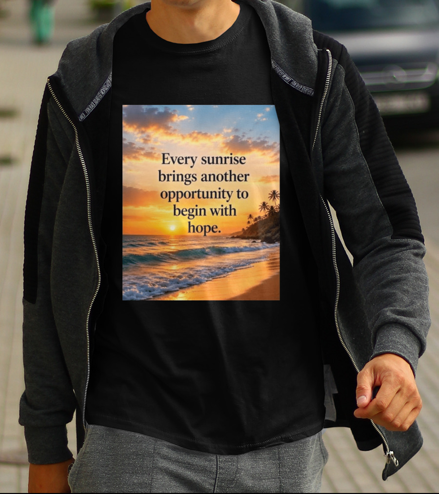Every Sunrise Brings Another Opportunity To Begin With Hope Scenic Beach View T-Shirt