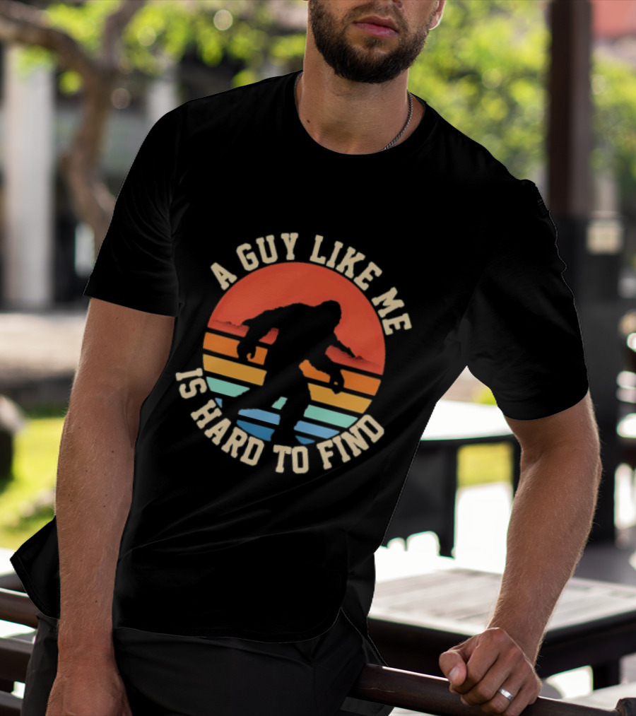 Bigfoot A Guy Like Me Is Hard To Find T-Shirt