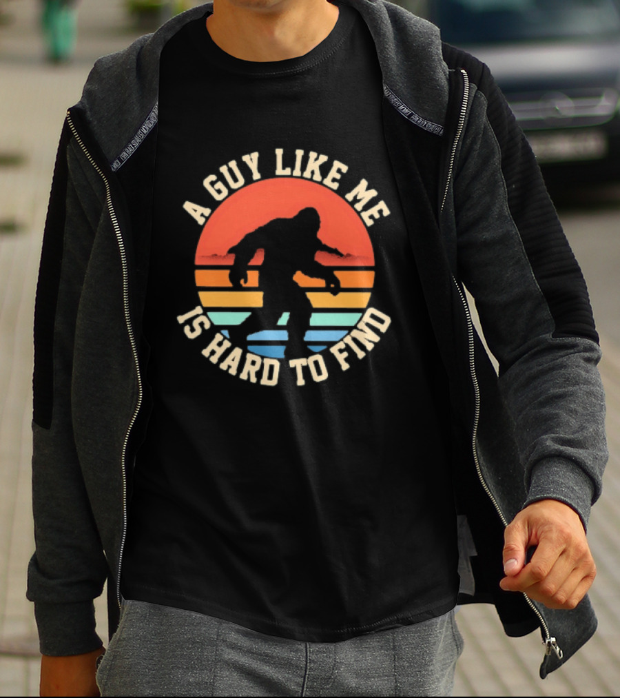 Bigfoot A Guy Like Me Is Hard To Find T-Shirt