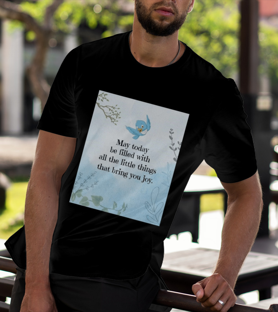 May Today Be Filled With All The Little Things That Bring You Joy Bluebird And Branches T-Shirt
