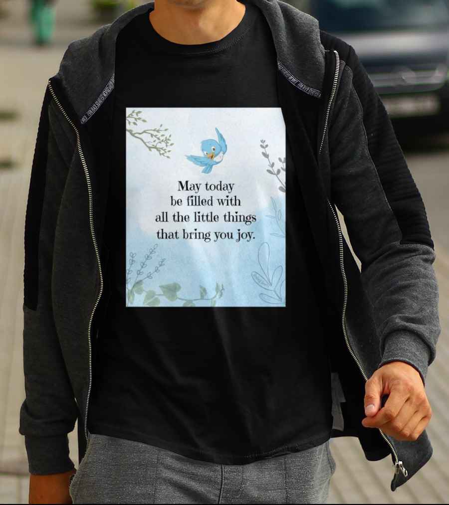 May Today Be Filled With All The Little Things That Bring You Joy Bluebird And Branches T-Shirt