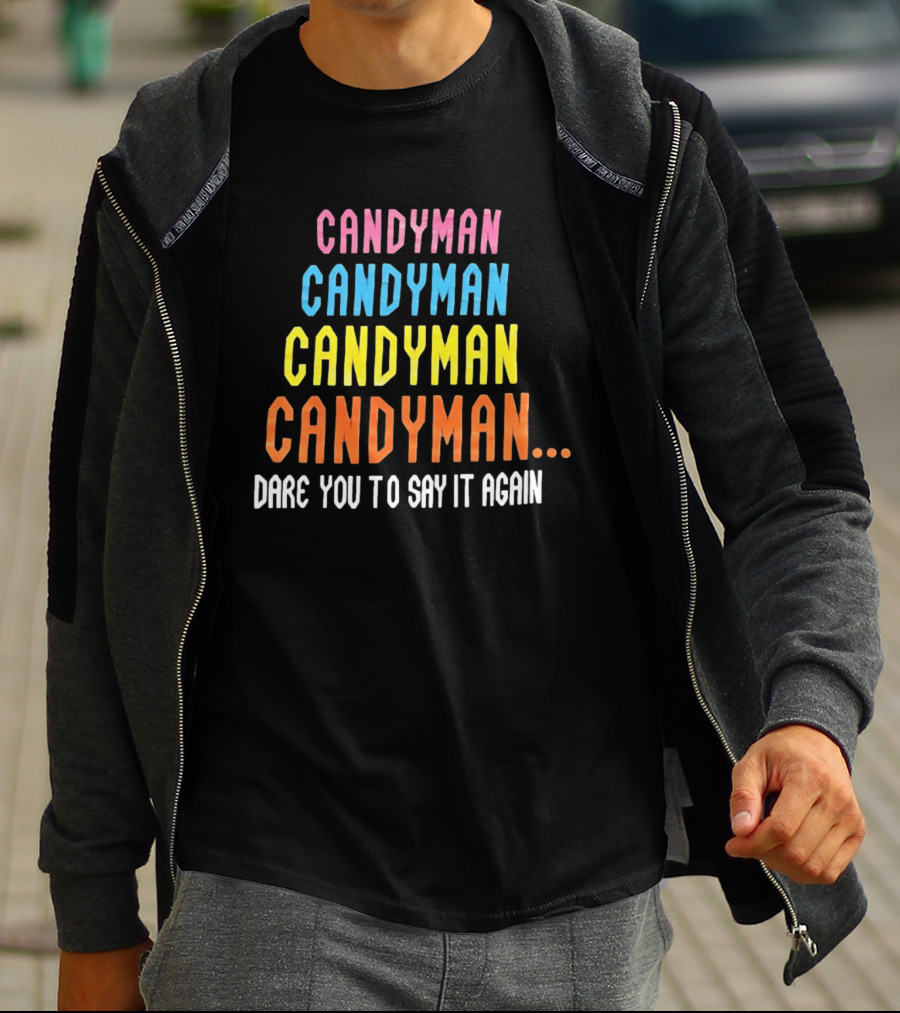 Candyman Candyman Candyman Candyman Dare You To Say It Again T-Shirt