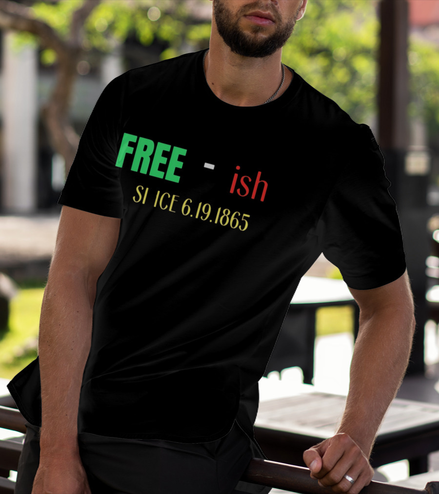 Free Ish Since 6.19.1865 T-Shirt