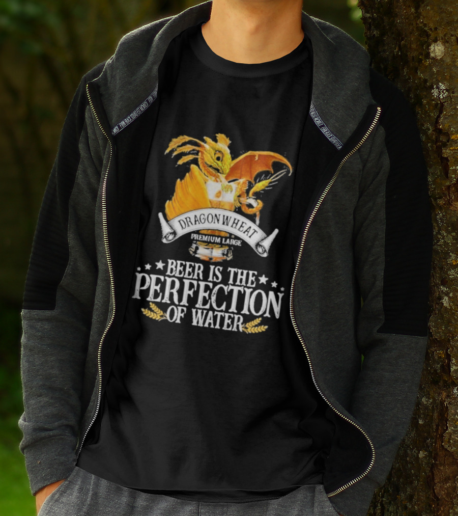 Nice Dragonwheat Premium Lager Beer Is The Perfection Of Water T-Shirt