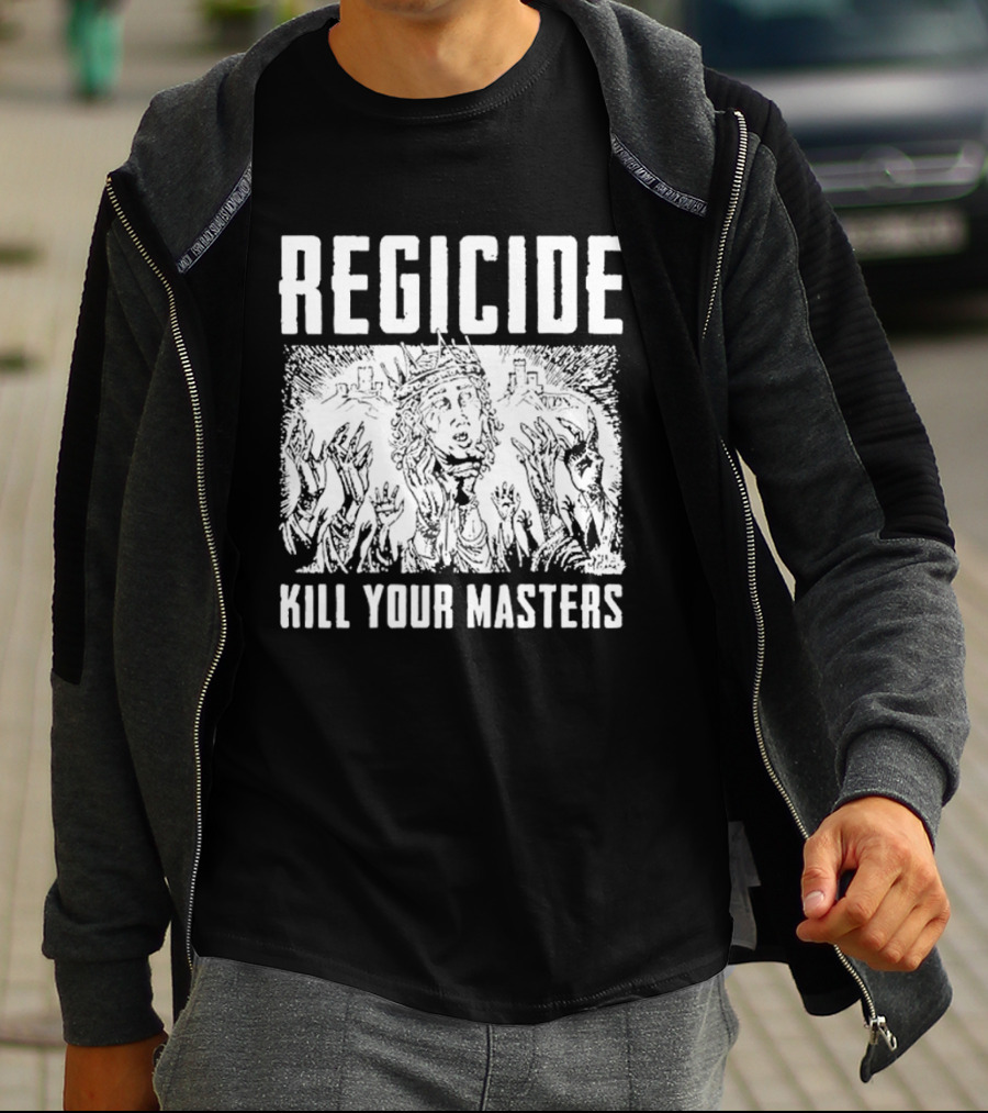 Regicide Kill Your Masters T-Shirt