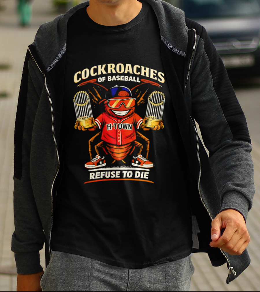 H Town Cockroaches Of Baseball Refuse To Die T-Shirt