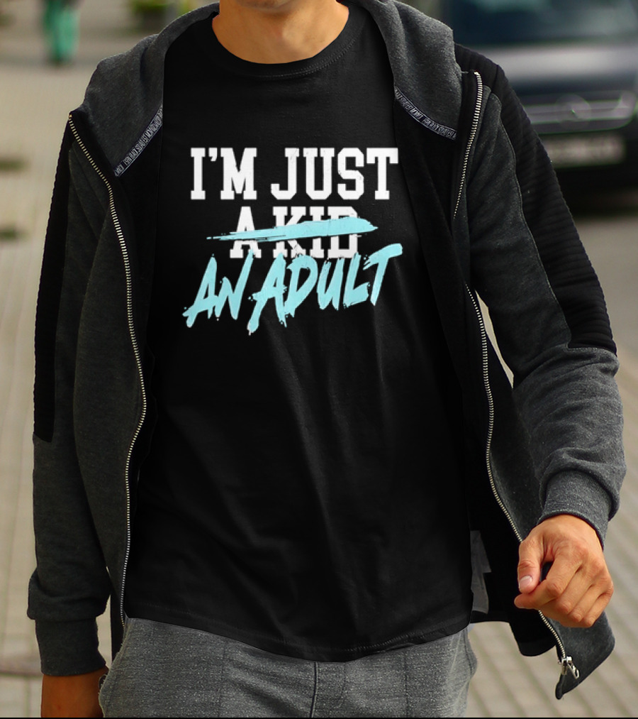 I'm Just A Kid An Adult Growing Up Adulting T-Shirt