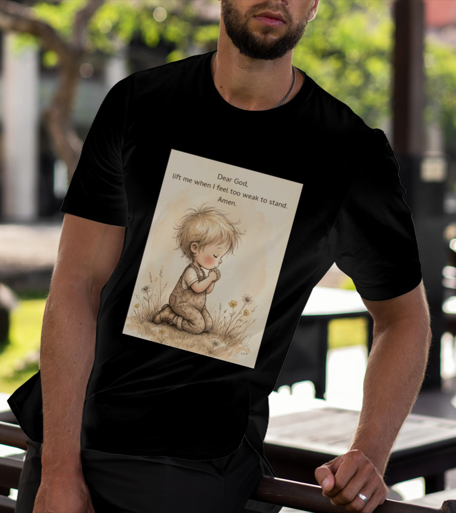 Dear God Lift Me When I Feel Too Weak To Stand Amen Kneeling Child Prayer Floral Field T-Shirt