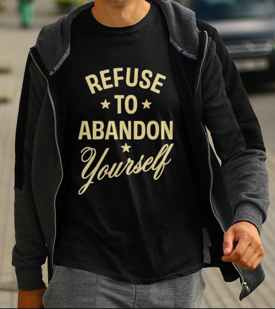 Refuse To Abandon Yourself Motivational Message With Stars T-Shirt