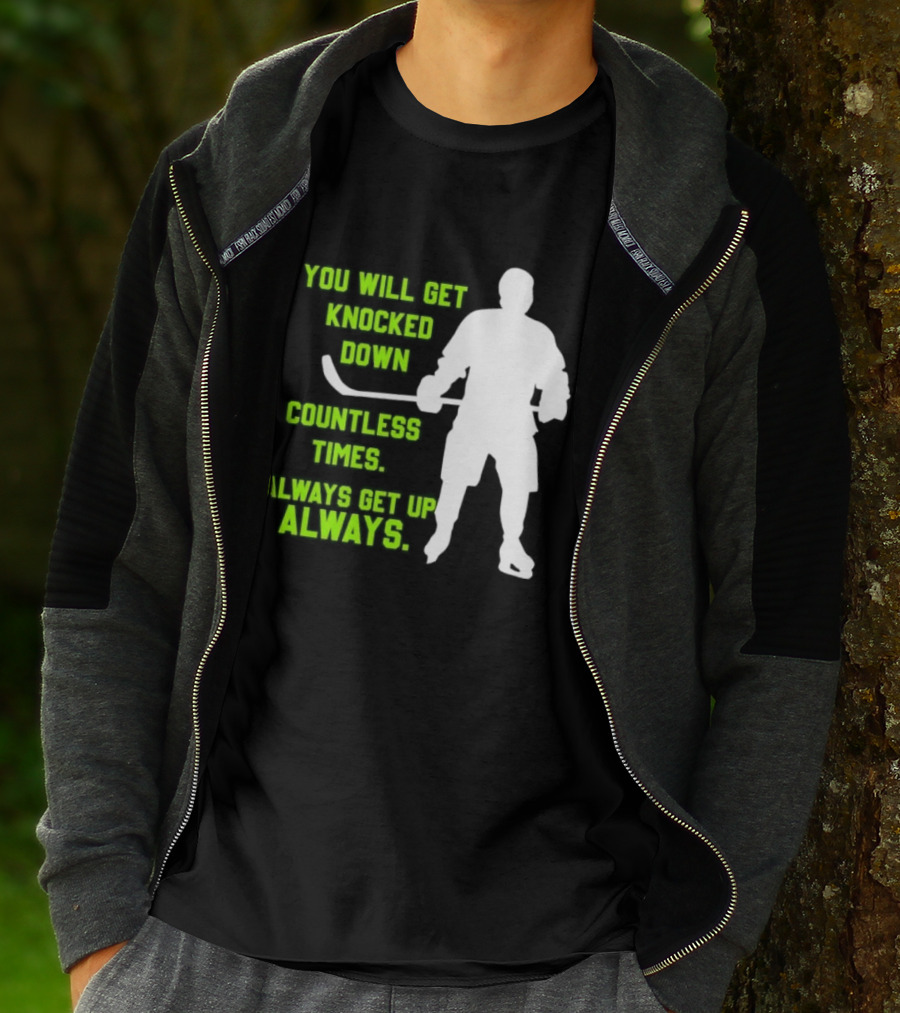 You Will Get Knocked Down Countless Times Always Get Up Always NHL Hockey Player T-Shirt
