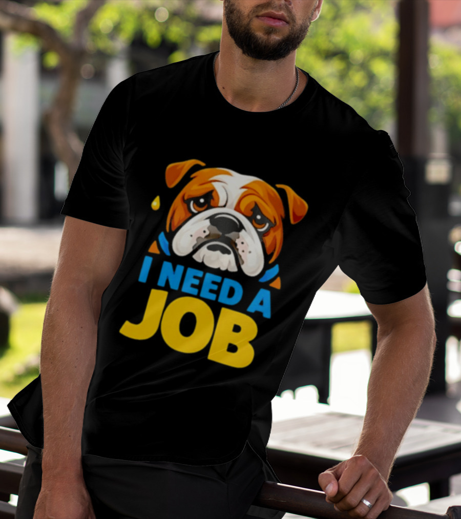 Sad Bulldog I Need A Job Cute Cartoon Bulldog Image T-Shirt