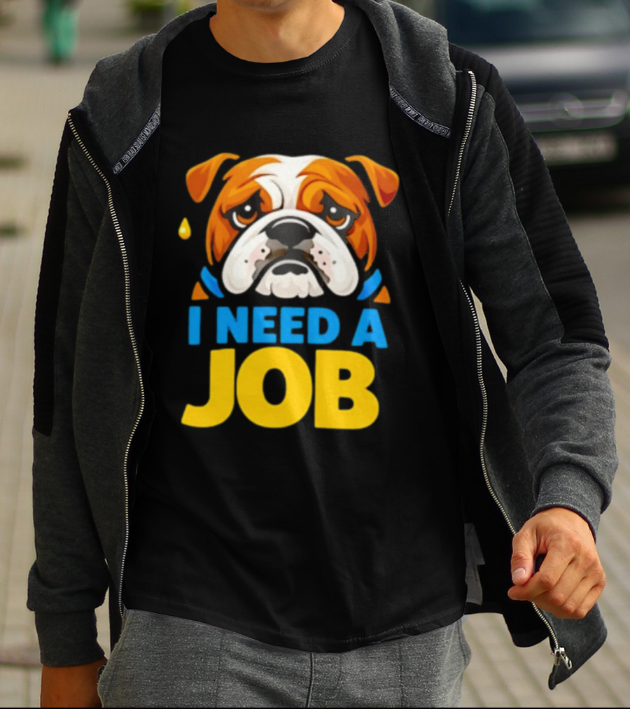 Sad Bulldog I Need A Job Cute Cartoon Bulldog Image T-Shirt