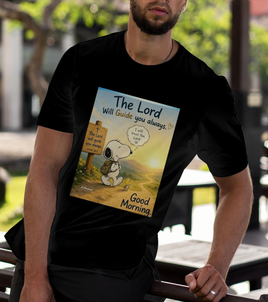 Snoopy The Lord Will Guide You Always Isaiah 58:11 Good Morning I Will Trust You Lord T-Shirt