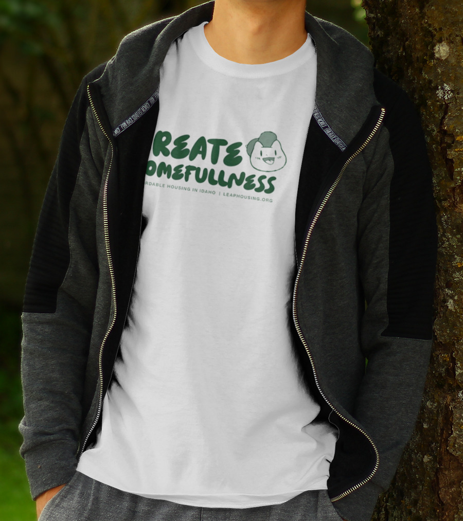 CREATE HOMEFULLNESS Affordable Housing In Idaho LeapHousing.org T-Shirt