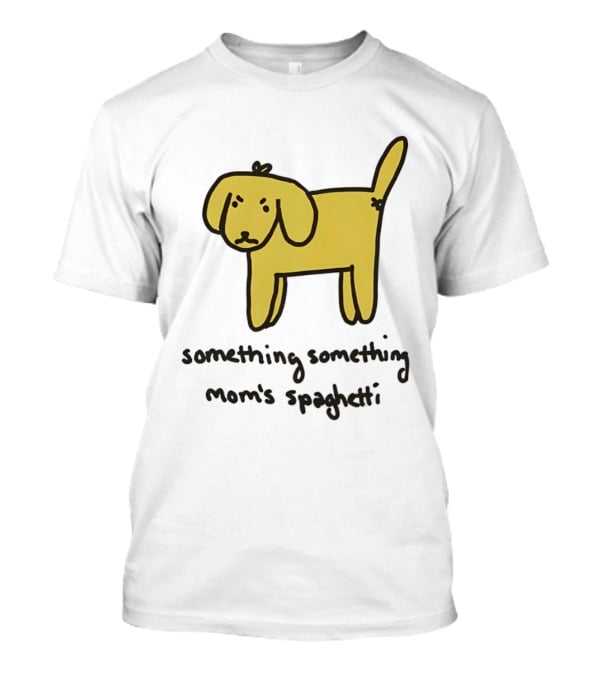 Dog Cartoon Something Something Mom's Spaghetti T-Shirt
