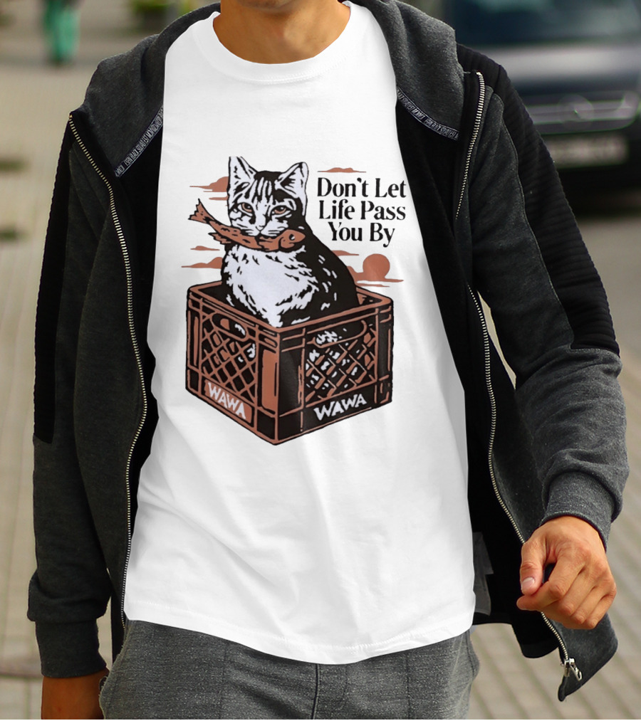 Don't Let Life Pass You By Cat Wawa Crate T-Shirt