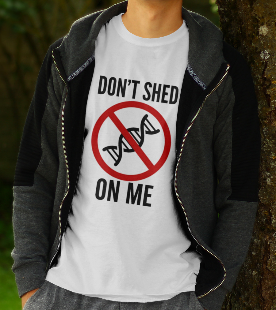 Don't Shed On Me DNA Genetics Science Conceptual Humor T-Shirt