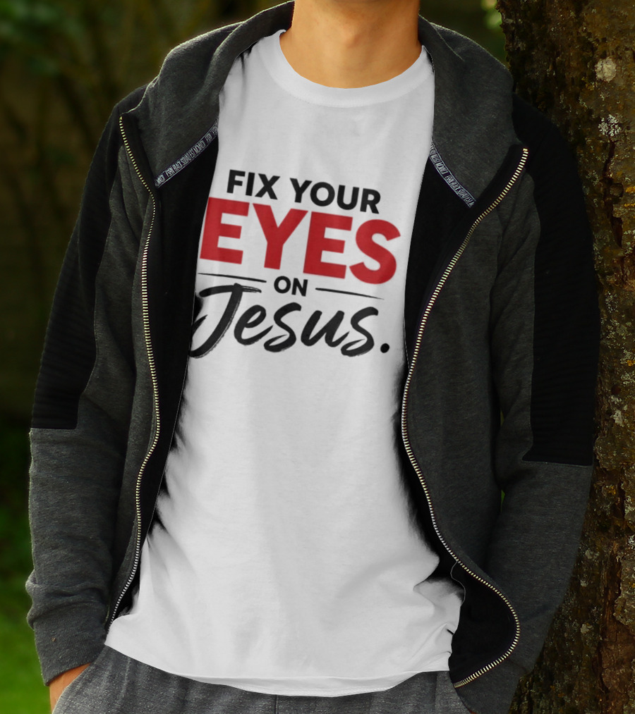 Fix Your Eyes On Jesus Christian Faith Encouragement T-Shirt