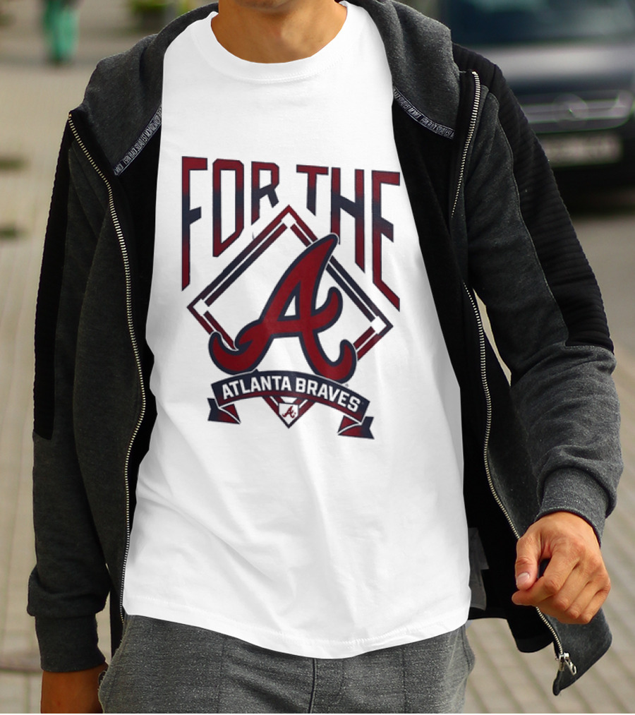 For The A Atlanta Braves MLB Baseball Fan Gear T-Shirt