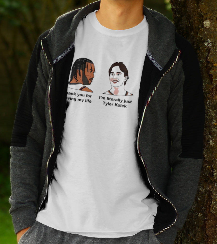 Thank You For Saving My Life I'm Literally Just Tyler Kolek T-Shirt