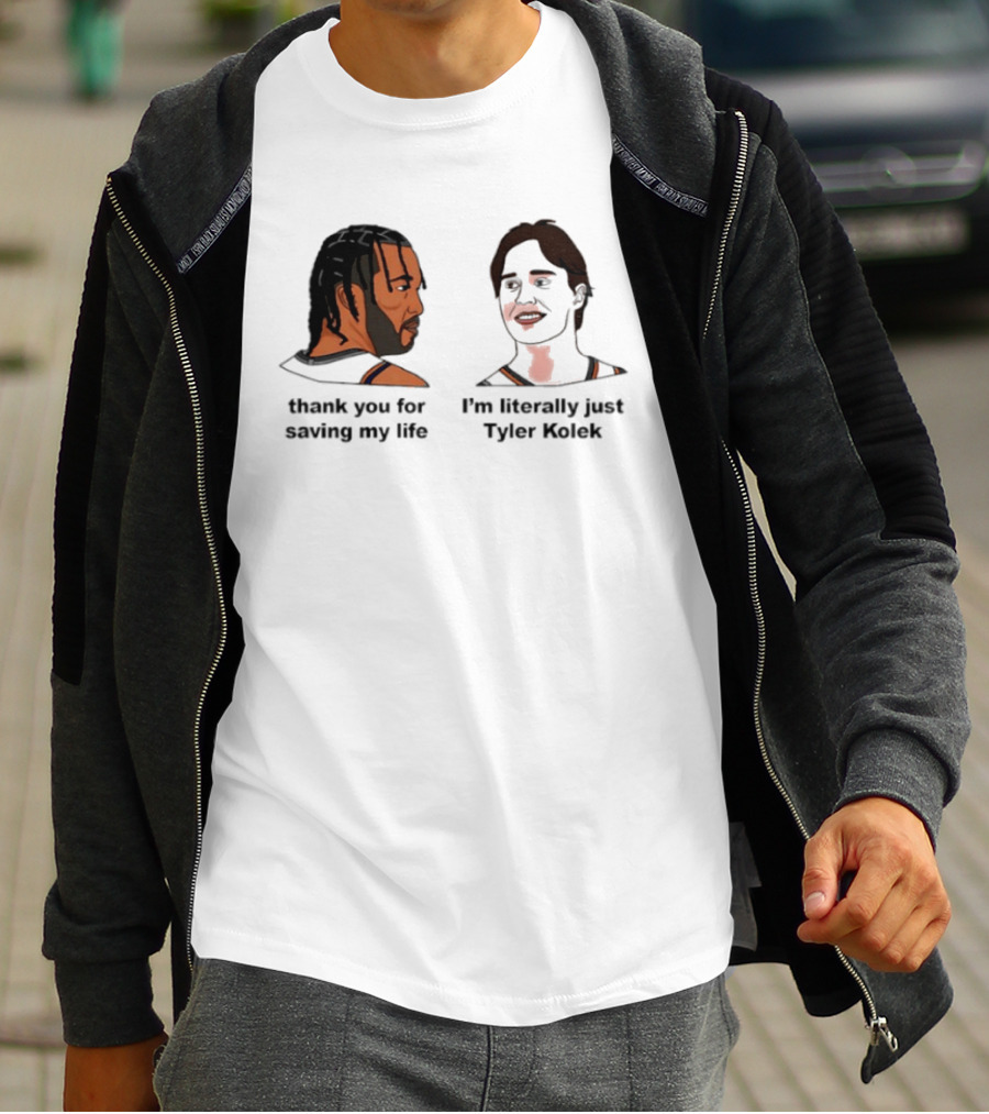 Thank You For Saving My Life I'm Literally Just Tyler Kolek T-Shirt