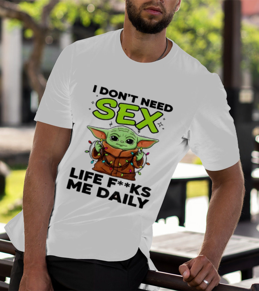 I Dont Need Sex Life F***s Me Daily Baby Yoda Christmas Lights T-Shirt