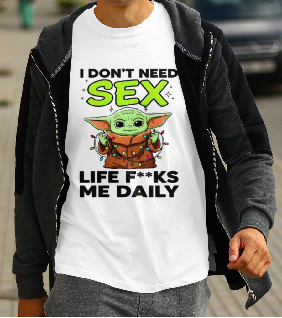 I Dont Need Sex Life F***s Me Daily Baby Yoda Christmas Lights T-Shirt