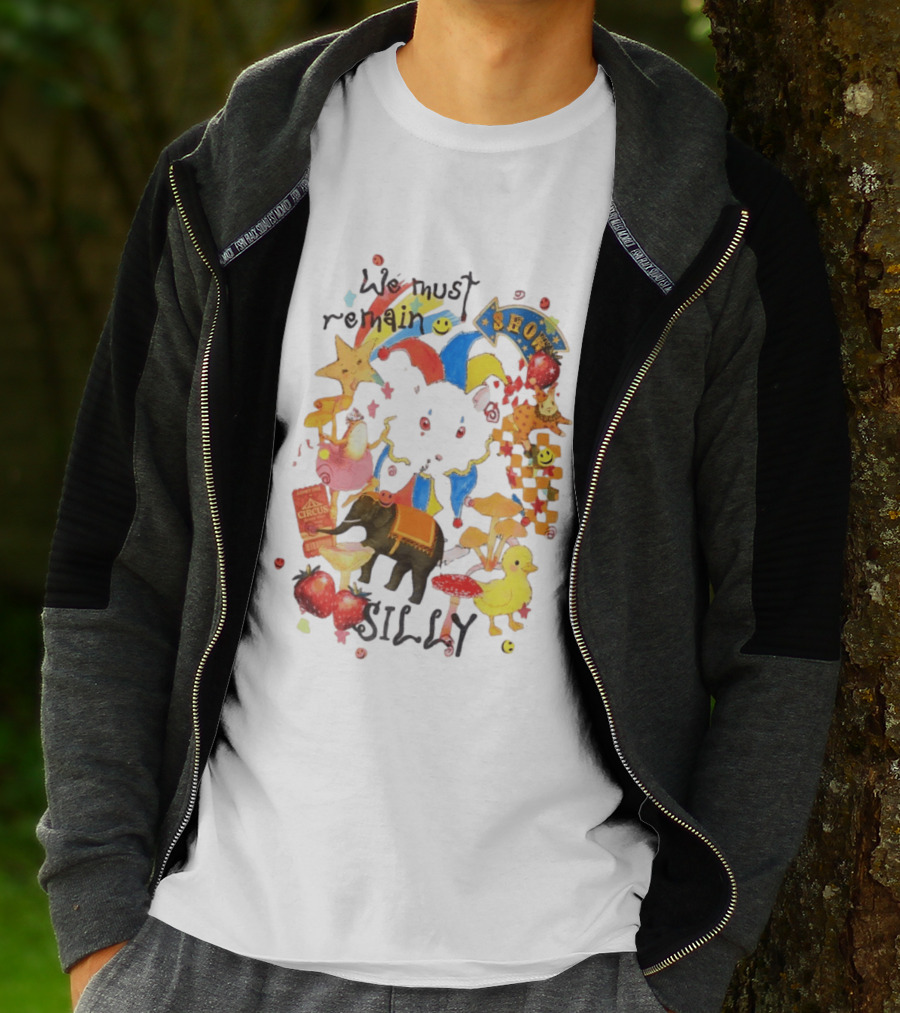 We Must Remain Silly Circus Show Whimsical Fun T-Shirt
