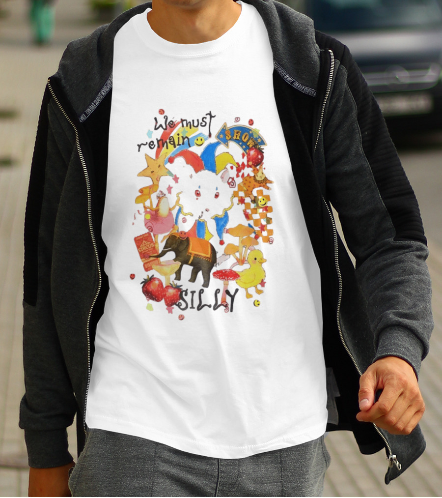We Must Remain Silly Circus Show Whimsical Fun T-Shirt