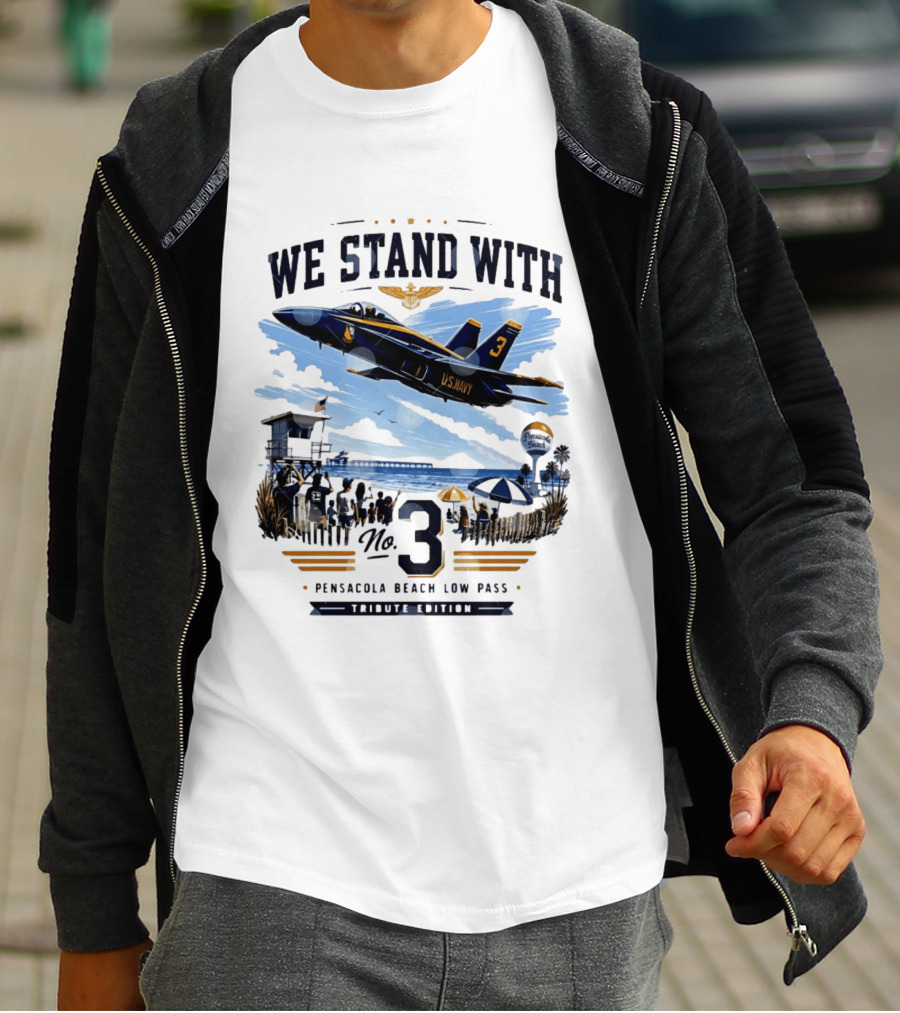 We Stand With US Navy No 3 Pensacola Beach Low Pass Tribute Edition T-Shirt