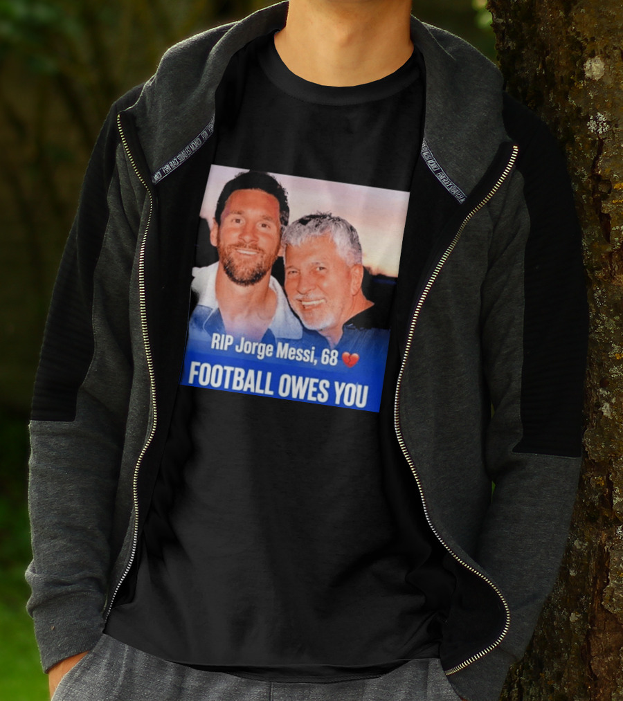 RIP Jorge Messi 68 Football Owes You Memorial 1958 2026 T-Shirt