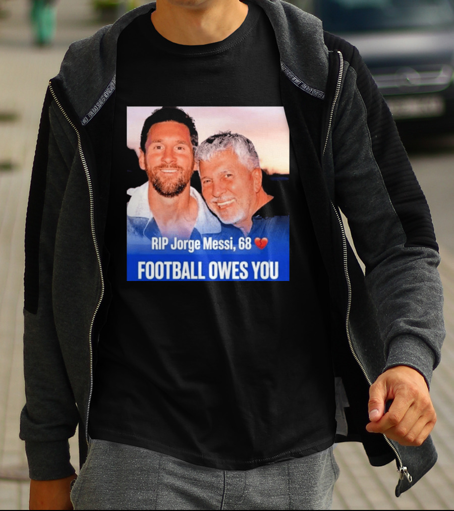 RIP Jorge Messi 68 Football Owes You Memorial 1958 2026 T-Shirt