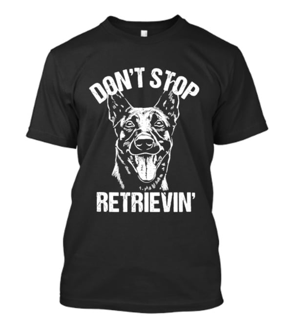 Don't Stop Retrievin' Classic Belgian Malinois Dog Longsleeve T-Shirt