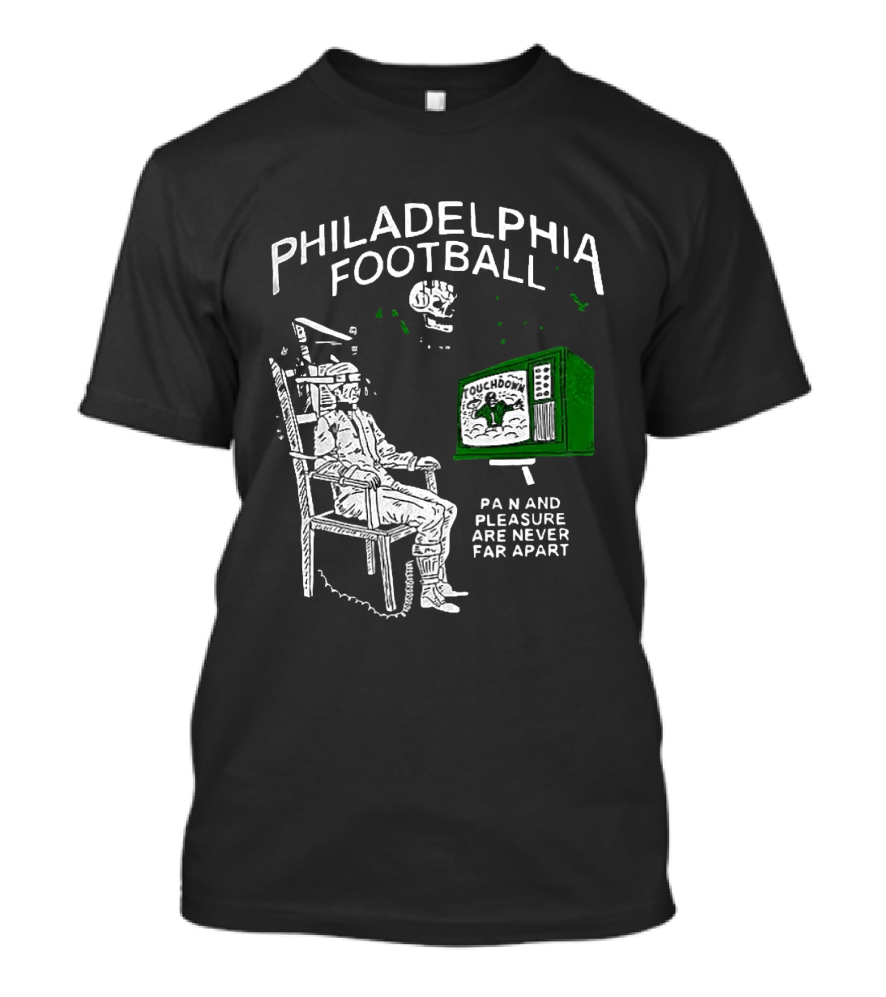 Philadelphia Football Touchdown Pain And Pleasure Are Never Far Apart T-Shirt