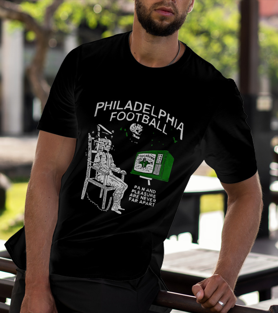 Philadelphia Football Touchdown Pain And Pleasure Are Never Far Apart T-Shirt