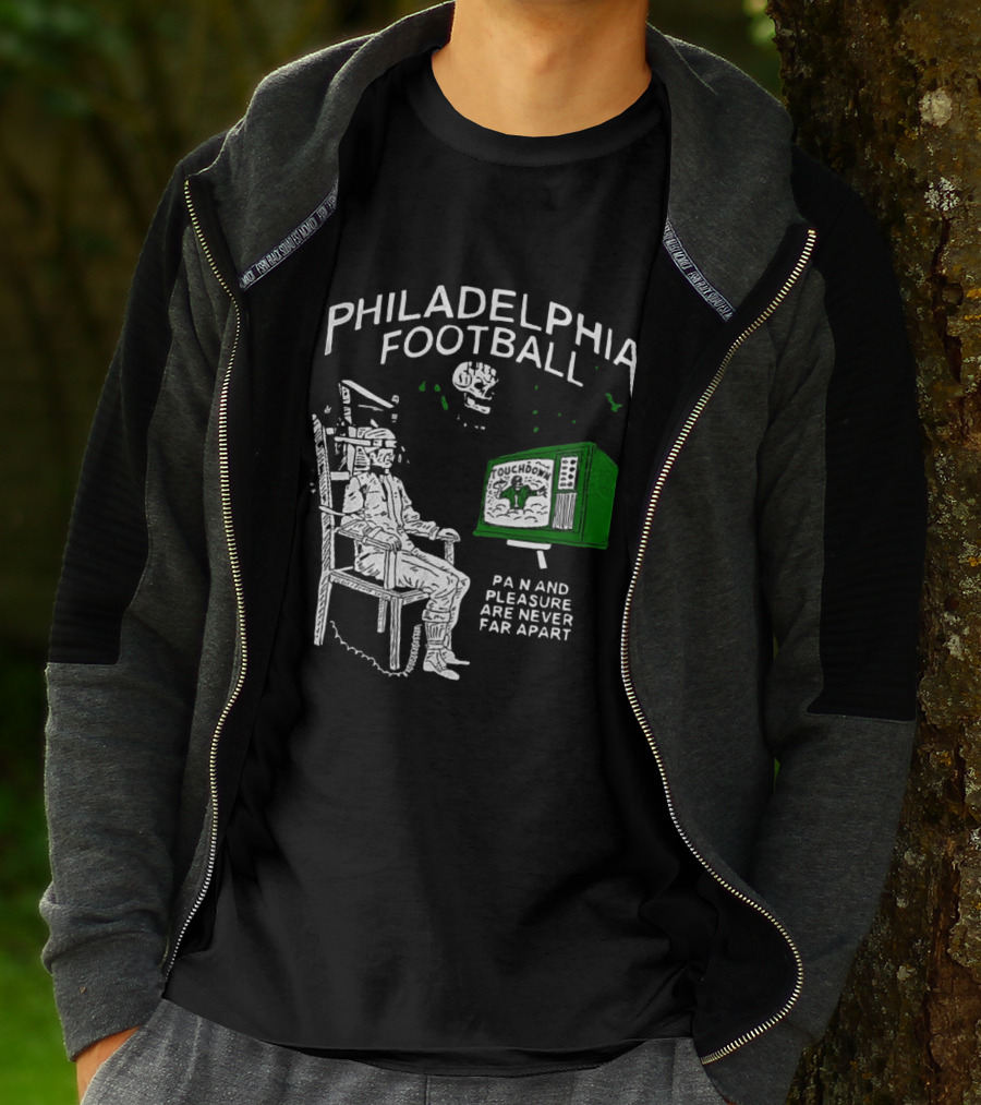 Philadelphia Football Touchdown Pain And Pleasure Are Never Far Apart T-Shirt