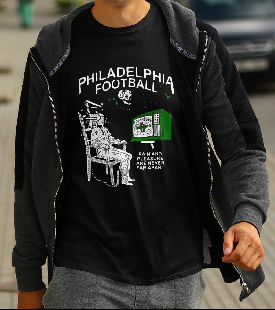 Philadelphia Football Touchdown Pain And Pleasure Are Never Far Apart T-Shirt