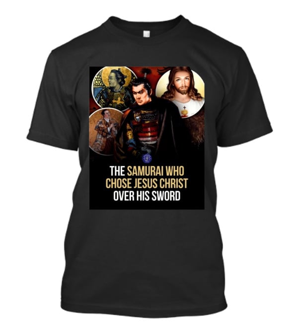 The Samurai Who Chose Jesus Christ Over His Sword Historical Christian Conversion T-Shirt