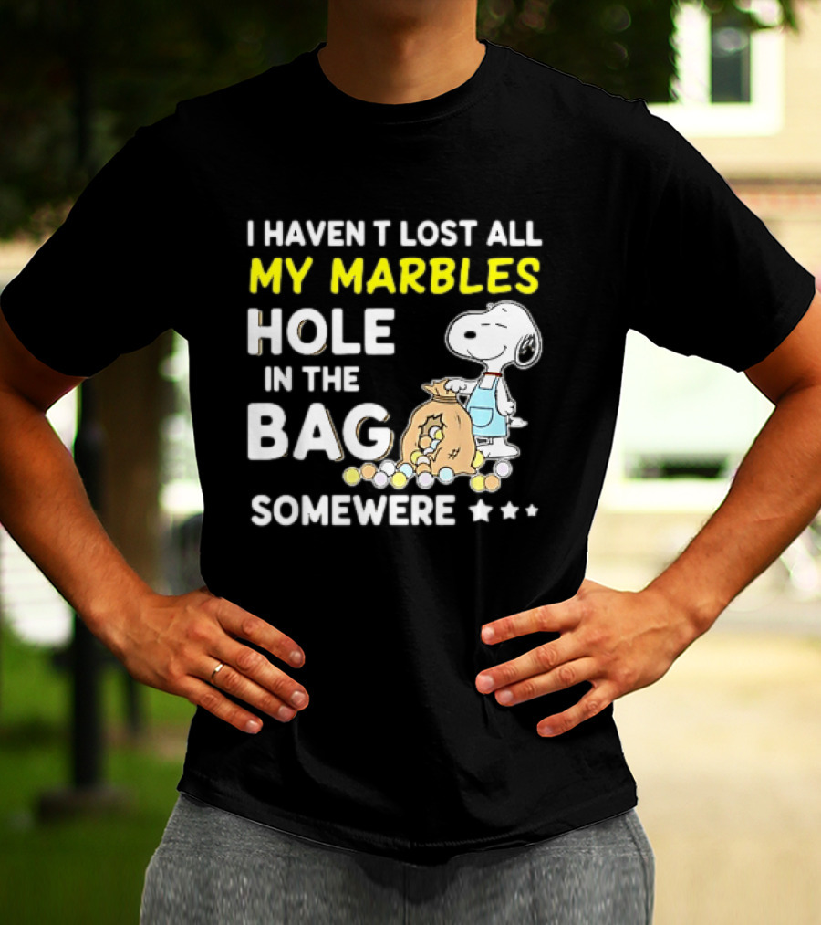 Classic Snoopy I Haven't Lost All My Marbles Hole In The Bag Somewhere T-Shirt