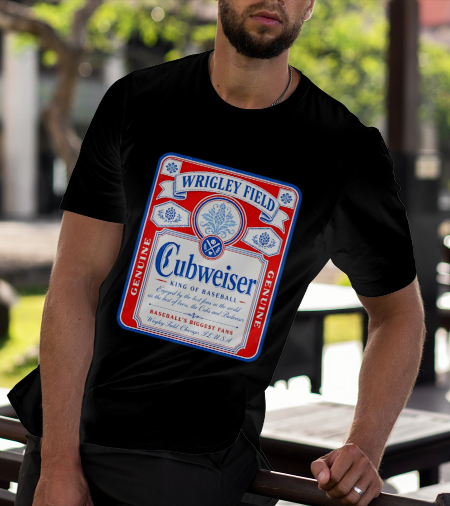 Wrigley Field Cubweiser King Of Baseball Genuine Chicago Cubs Fans T-Shirt